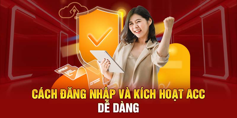 Cách đăng nhập và kích hoạt acc dễ dàng