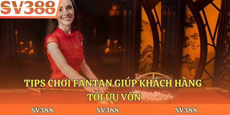 Tips chơi Fantan giúp khách hàng tối ưu vốn