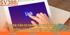 Link Vào Sv388 - Cập Nhật Ngay Đường Dẫn Truy Cập Mới 2025