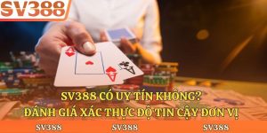 Sv388 Có Uy Tín Không? Đánh Giá Xác Thực Độ Tin Cậy Đơn Vị