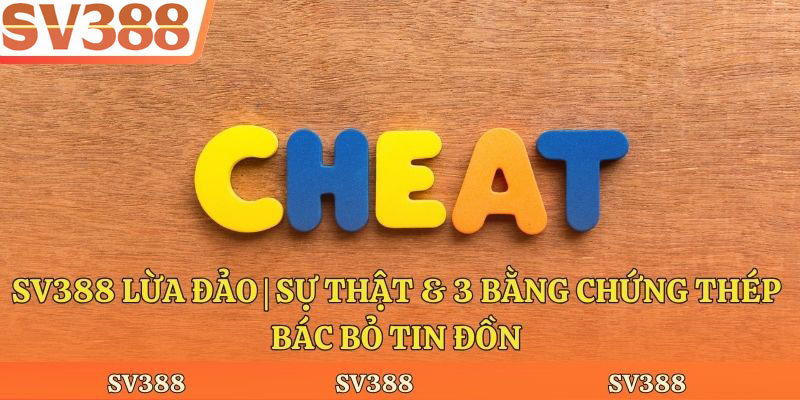 Sv388 Lừa Đảo | Sự Thật & 3 Bằng Chứng Thép Bác Bỏ Tin Đồn